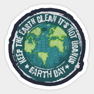 Earth Day - Keep the Earth Clean It's Not Uranus Earth Day Sticker